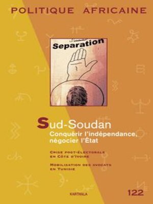 cover image of Politique Africaine Sud-Soudan Conquérir L'Indépendance, Négocier L'État - N° 122-Juin 2011